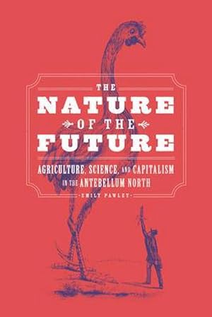 Bild des Verkufers fr The Nature of the Future : Agriculture, Science, and Capitalism in the Antebellum North zum Verkauf von AHA-BUCH GmbH