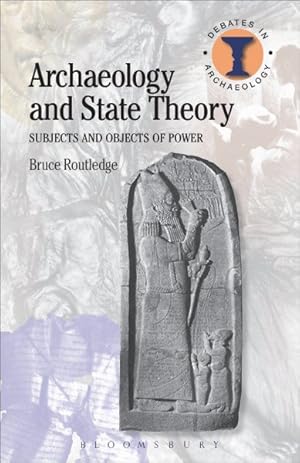 Immagine del venditore per Archaeology and State Theory : Subjects and Objects of Power venduto da GreatBookPrices