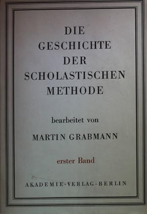 Die Geschichte der scholastischen Methode: BAND I: Die scholastische Methode von ihren ersten Anf...