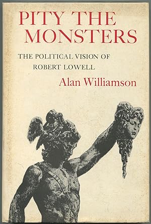 Bild des Verkufers fr Pity the Monsters: The Political Vision of Robert Lowell zum Verkauf von Between the Covers-Rare Books, Inc. ABAA