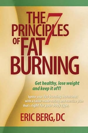 Immagine del venditore per The 7 Principles of Fat Burning: Lose the weight. Keep it off. venduto da Pieuler Store