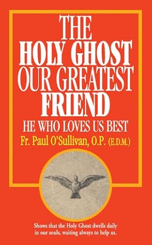 Bild des Verkufers fr The Holy Ghost, Our Greatest Friend: He Who Loves Us Best zum Verkauf von Pieuler Store