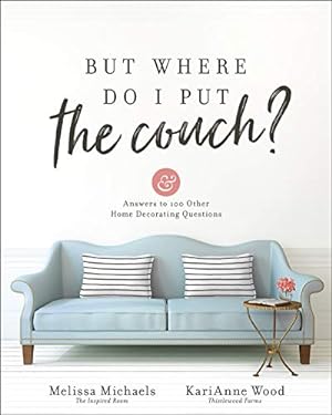 Immagine del venditore per But Where Do I Put the Couch?: And Answers to 100 Other Home Decorating Questions venduto da Pieuler Store