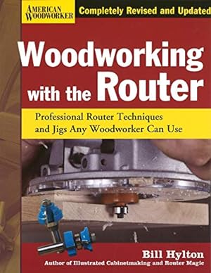 Imagen del vendedor de Woodworking with the Router, Revised and Updated: Professional Router Techniques and Jigs Any Woodworker Can Use (Fox Chapel Publishing) Comprehensive, Beginner-Friendly Guide (American Woodworker) a la venta por Pieuler Store