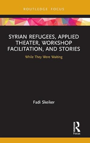 Seller image for Syrian Refugees, Applied Theater, Workshop Facilitation, and Stories : While They Were Waiting for sale by AHA-BUCH GmbH