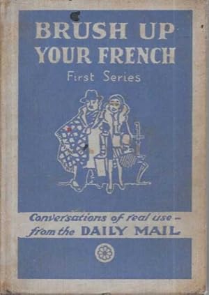 Brush Up Your French [First Series] Conversations of Real Use from the Daily Mail