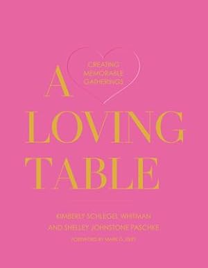 Bild des Verkufers fr A Loving Table: Creating Memorable Gatherings zum Verkauf von moluna