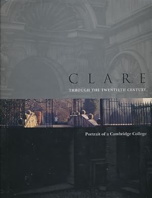 Bild des Verkufers fr Clare. Through the Twentieth Century. Portrait of a Cambridge College zum Verkauf von Barter Books Ltd