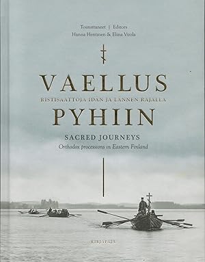 Vaellus Pyhiin : Ristisaattoja idän ja lännen rajalla = Sacred Journeys : Orthodox Processions in...