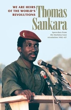 Immagine del venditore per We Are the Heirs of the World's Revolutions : Speeches from the Burkina Faso Revolution 1983-87 venduto da Pieuler Store