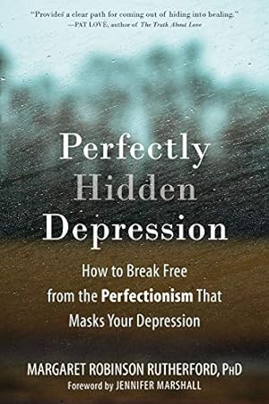 Seller image for Perfectly Hidden Depression: How to Break Free from the Perfectionism That Masks Your Depression for sale by Pieuler Store