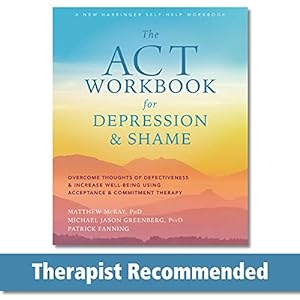 Seller image for The ACT Workbook for Depression and Shame: Overcome Thoughts of Defectiveness and Increase Well-Being Using Acceptance and Commitment Therapy for sale by Pieuler Store