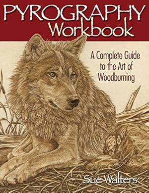 Seller image for Pyrography Workbook: A Complete Guide to the Art of Woodburning (Fox Chapel Publishing) Step-by-Step Projects and Original Patterns for Beginners, Intermediate, and Advanced Woodburners for sale by Pieuler Store
