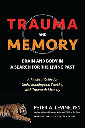 Seller image for Trauma and Memory: Brain and Body in a Search for the Living Past: A Practical Guide for Understanding and Working with Traumatic Memory for sale by Pieuler Store