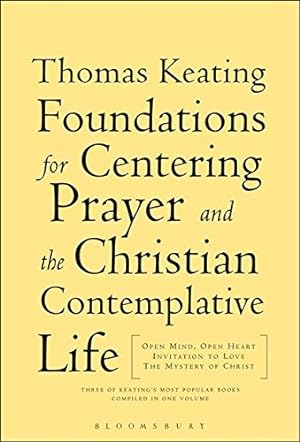 Seller image for The Foundations for Centering Prayer and the Christian Contemplative Life: Open Mind, Open Heart; Invitation to Love; The Mystery of Christ for sale by Pieuler Store