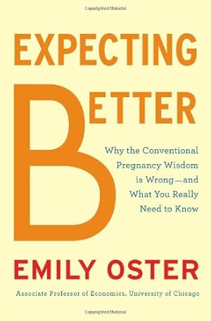 Image du vendeur pour Expecting Better: Why the Conventional Pregnancy Wisdom Is Wrong-and What You Really Need to Know mis en vente par Pieuler Store