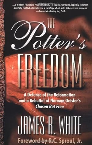 Seller image for The Potter's Freedom: A Defense of the Reformation and the Rebuttal of Norman Geisler's Chosen But Free for sale by Pieuler Store