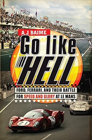 Bild des Verkufers fr Go Like Hell: Ford, Ferrari, and Their Battle for Speed and Glory at Le Mans zum Verkauf von Pieuler Store