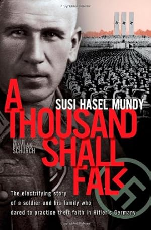 Imagen del vendedor de A Thousand Shall Fall: The Electrifying Story of a Soldier and His Family Who Dared to Practice Their Faith in Hitlers Germany a la venta por Pieuler Store