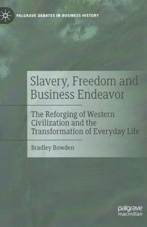 Seller image for Slavery, Freedom and Business Endeavor : The Reforging of Western Civilization and the Transformation of Everyday-life for sale by GreatBookPrices