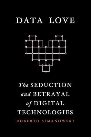 Seller image for Data Love: The Seduction and Betrayal of Digital Technologies for sale by WeBuyBooks