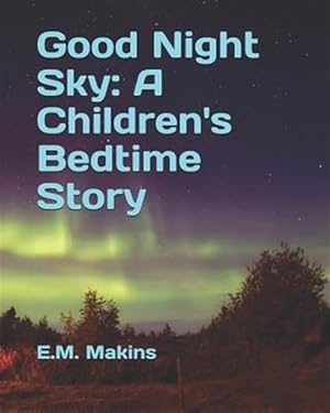 Image du vendeur pour Good Night Sky: A Children's Bedtime Story mis en vente par GreatBookPrices