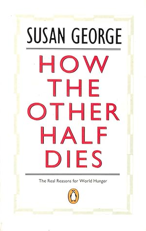 Bild des Verkufers fr How the Other Half Dies: The Real Reasons For World Hunger (Penguin politics) zum Verkauf von M Godding Books Ltd