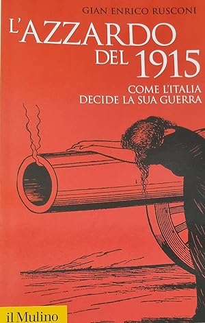 L'AZZARDO DEL 1915. COME L'ITALIA DECIDE LA SUA GUERRA