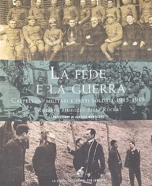 LA FEDE E LA GUERRA. CAPPELLANI MILITARI E PRETI SOLDATI 1915 - 1919