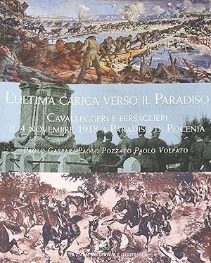 L' ULTIMA CARICA VERSO IL PARADISO. CAVALLEGGERI E BERSAGLIERI IL 4 NOVEMBRE 1918 A PARADISO DI P...
