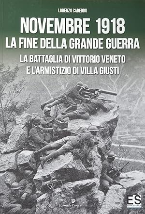 NOVEMBRE 1918. LA FINE DELLA GRANDE GUERRA. LA BATTAGLIA DI VITTORIO VENETO E L'ARMISTIZIO DI VIL...