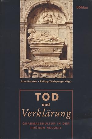 Seller image for Tod und Verklrung. Grabmalskultur in der Frhen Neuzeit. Herausgegeben von Arne Karten und Philipp Zitzlsperger. for sale by Antiquariat Lenzen