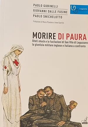 MORIRE DI PAURA. SHELL SHOCK E LE FUCILAZIONI DI SAN VITO DI LEGUZZANO, LA GIUSTIZIA MILITARE ING...