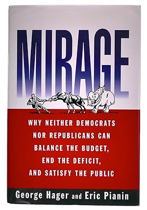 Seller image for Mirage: Why Neither Democrats Nor Republicans Can Balance the Budget, End the Deficit, and Satisfy the Public for sale by Black Falcon Books