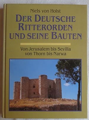 Der Deutsche Ritterorden und seine Bauten : von Jerusalem bis Sevilla, von Thorn bis Narwa