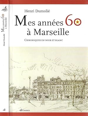 Image du vendeur pour Mes annees 60 a Marseille Chroniques en noir et blanc mis en vente par Biblioteca di Babele