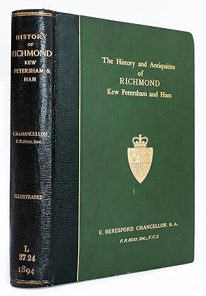 The History and Antiquities of Richmond, Kew, Petersham, Ham, &c.Illustrated by 162 Reproductions...