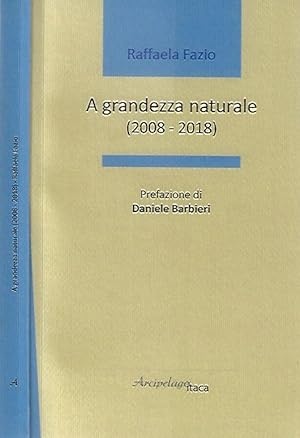 Bild des Verkufers fr A grandezza naturale 2008 - 2018 zum Verkauf von Biblioteca di Babele