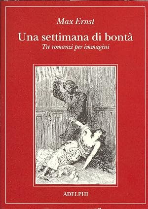 Una settimana di bontà. Tre romanzi per immagini