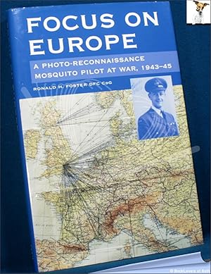 Focus on Europe: A Photo-reconnaissance Mosquito Pilot at War 1943-45