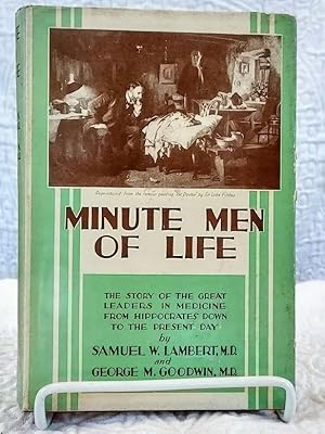 Seller image for MINUTE MEN OF LIFE: The Story of the Great Leaders in Medicine from Hippocrates Down to the Present Day for sale by Windy Hill Books