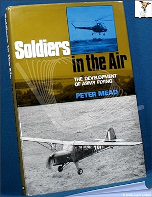 Bild des Verkufers fr Soldiers in the Air: The Development of Army Flying zum Verkauf von BookLovers of Bath