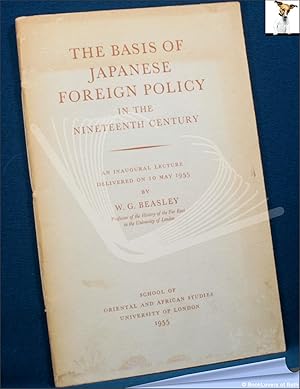 Bild des Verkufers fr The Basis of Japanese Foreign Policy in the Nineteenth Century: An Inaugural Lecture Delivered on 10 May 1955 zum Verkauf von BookLovers of Bath