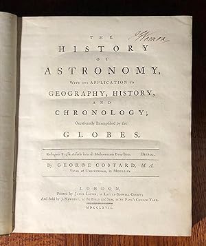 Image du vendeur pour The History of Astronomy, with its application to Geography, History and Chronology; occasionally exemplified by the Globes mis en vente par Moroccobound Fine Books, IOBA