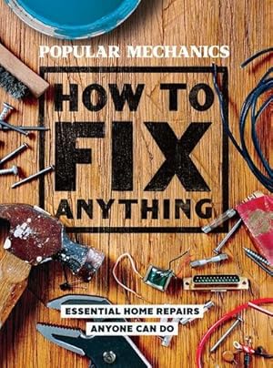 Bild des Verkufers fr Popular Mechanics How to Fix Anything : Essential Home Repairs Anyone Can Do zum Verkauf von AHA-BUCH GmbH