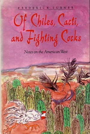Seller image for Of Chiles, Cacti, and Fighting Cocks _ Notes on the American West for sale by San Francisco Book Company