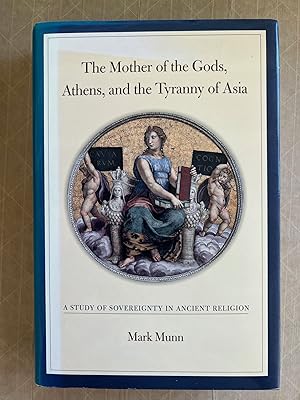 Seller image for The Mother of the Gods, Athens, and the tyranny of Asia : a study of sovereignty in ancient religion for sale by BIBLIOPE by Calvello Books