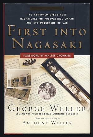 First Into Nagasaki: The Censored Eyewitness Dispatches on Post-Atomic Japan and Its Prisoners of...