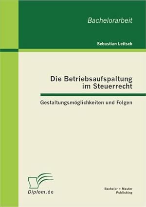 Imagen del vendedor de Die Betriebsaufspaltung im Steuerrecht: Gestaltungsmglichkeiten und Folgen a la venta por BuchWeltWeit Ludwig Meier e.K.