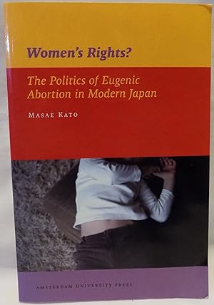 Women's Rights? The Politics of Eugenic Abortion in Modern Japan (IIAS Publications Series, Monog...